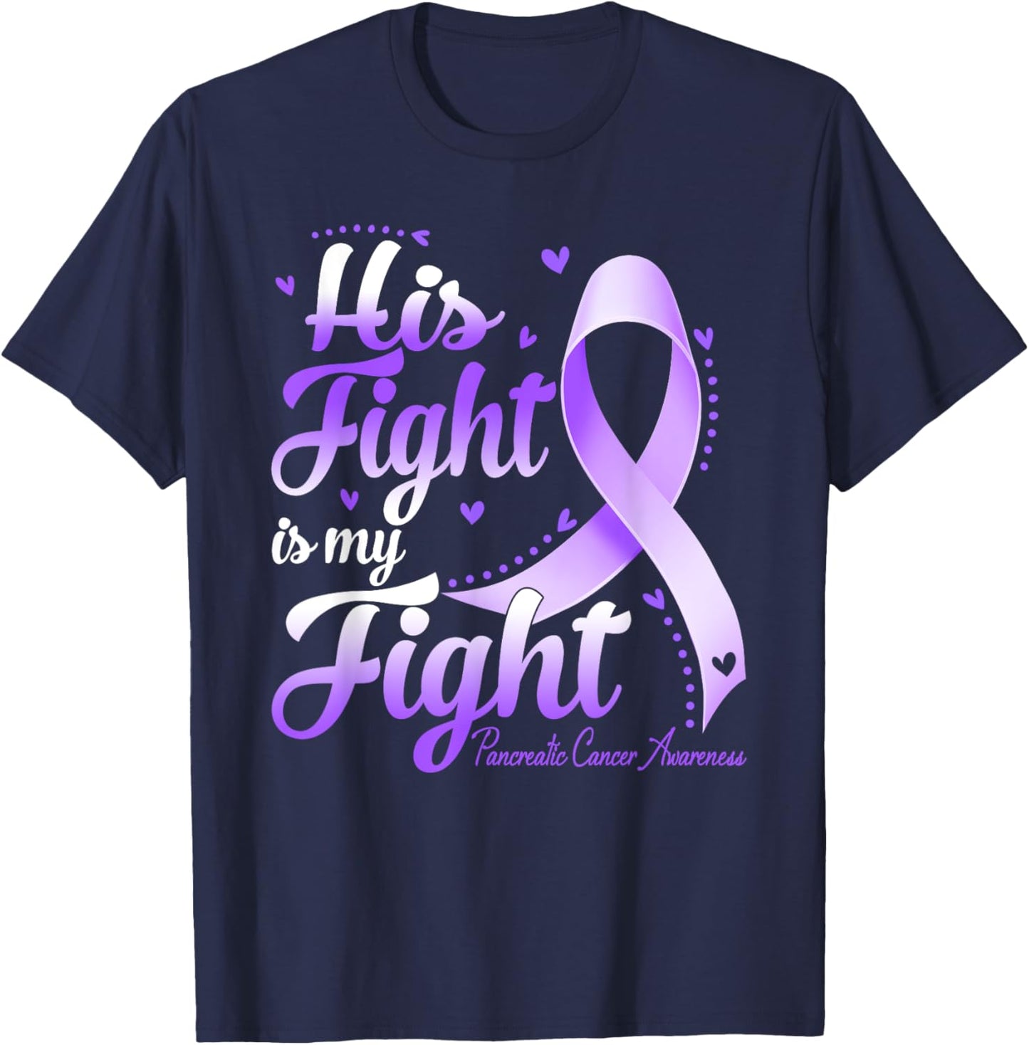His Fight Is My Fight Pancreatic Cancer Awareness T-Shirt - T-Shirt | Navy