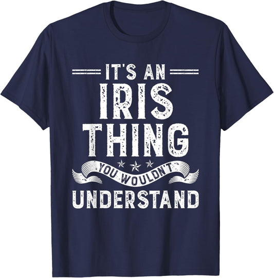It's an Iris Thing You Wouldn't Understand Funny Name T-Shirt - T-Shirt | Navy