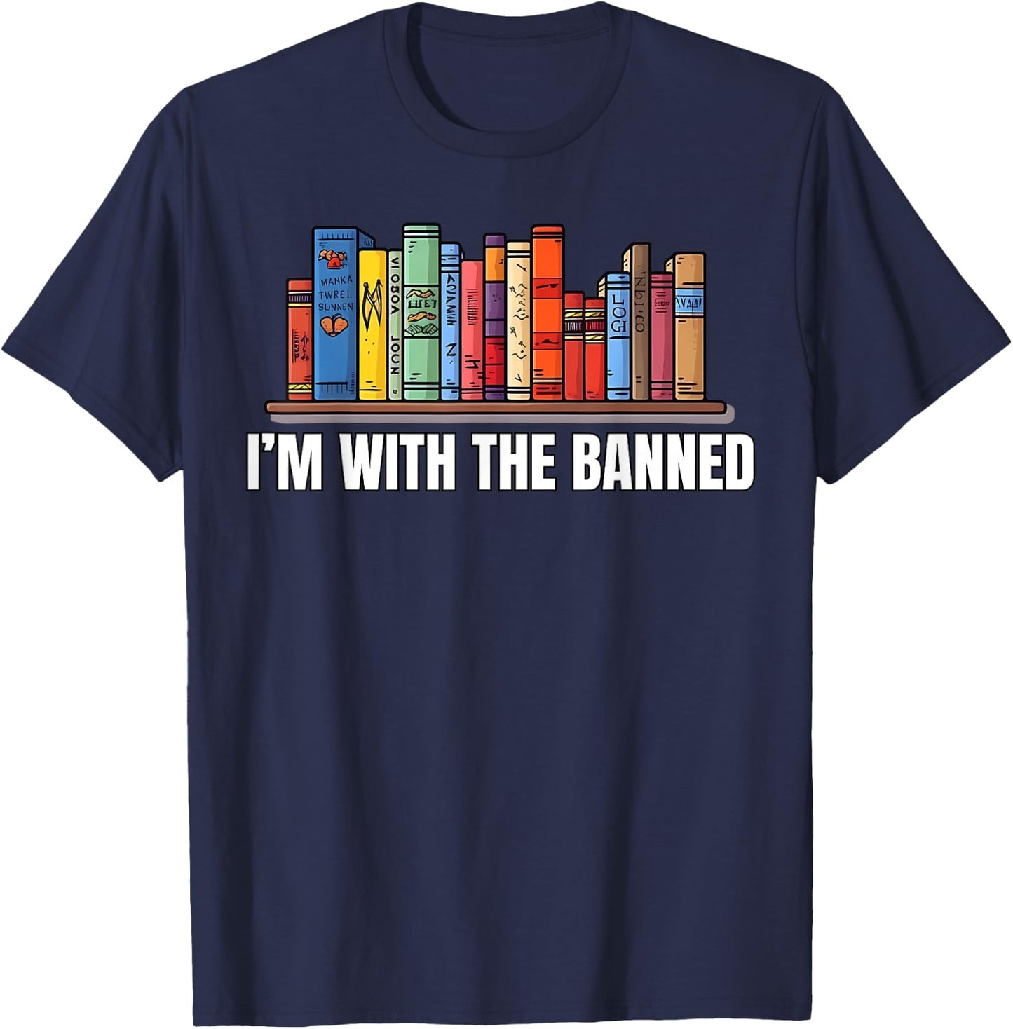 I'm with The Banned Books I Read Books Book Lovers T-Shirt - T-Shirt | Navy