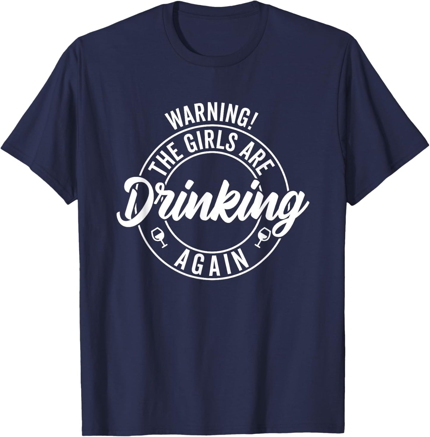 Warning the Girls Are Drinking Again T-Shirt - T-Shirt | Navy