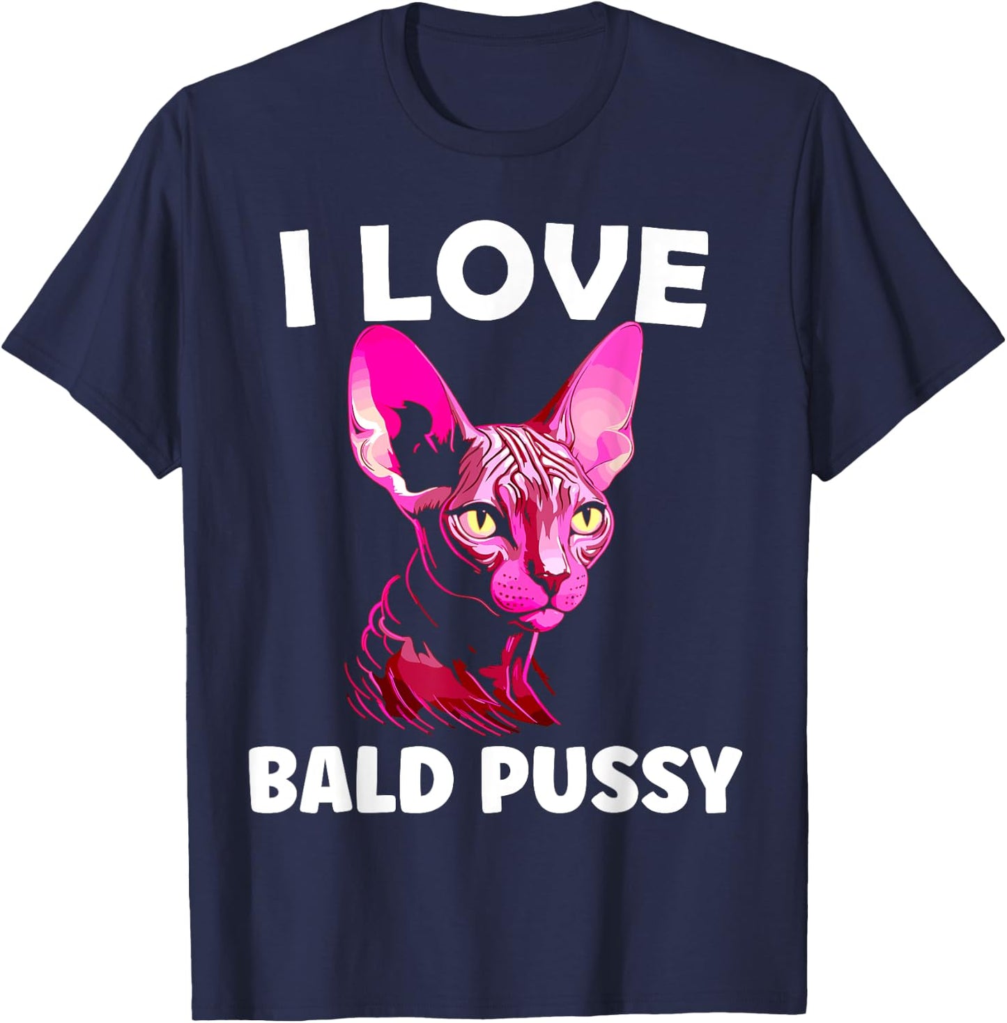 I Love Bald Pussy Sphynx Cat Adult Humor T-Shirt - T-Shirt | Navy