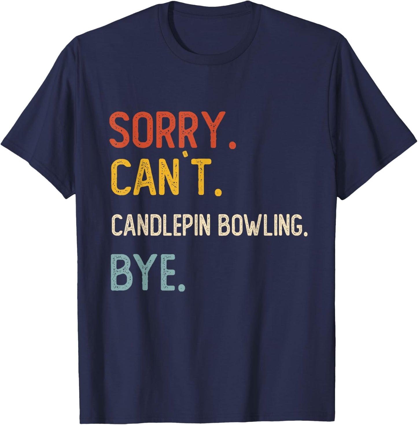 Sorry Can't Candlepin Bowling Bye Candlepin Bowling Lover T-Shirt - T-Shirt | Navy
