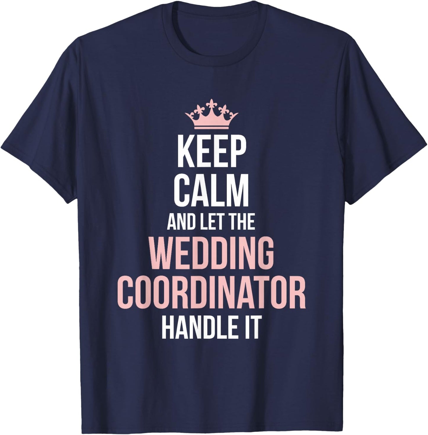 Wedding Planning Coordinator Funny Wedding Day Planning T-Shirt - T-Shirt | Navy