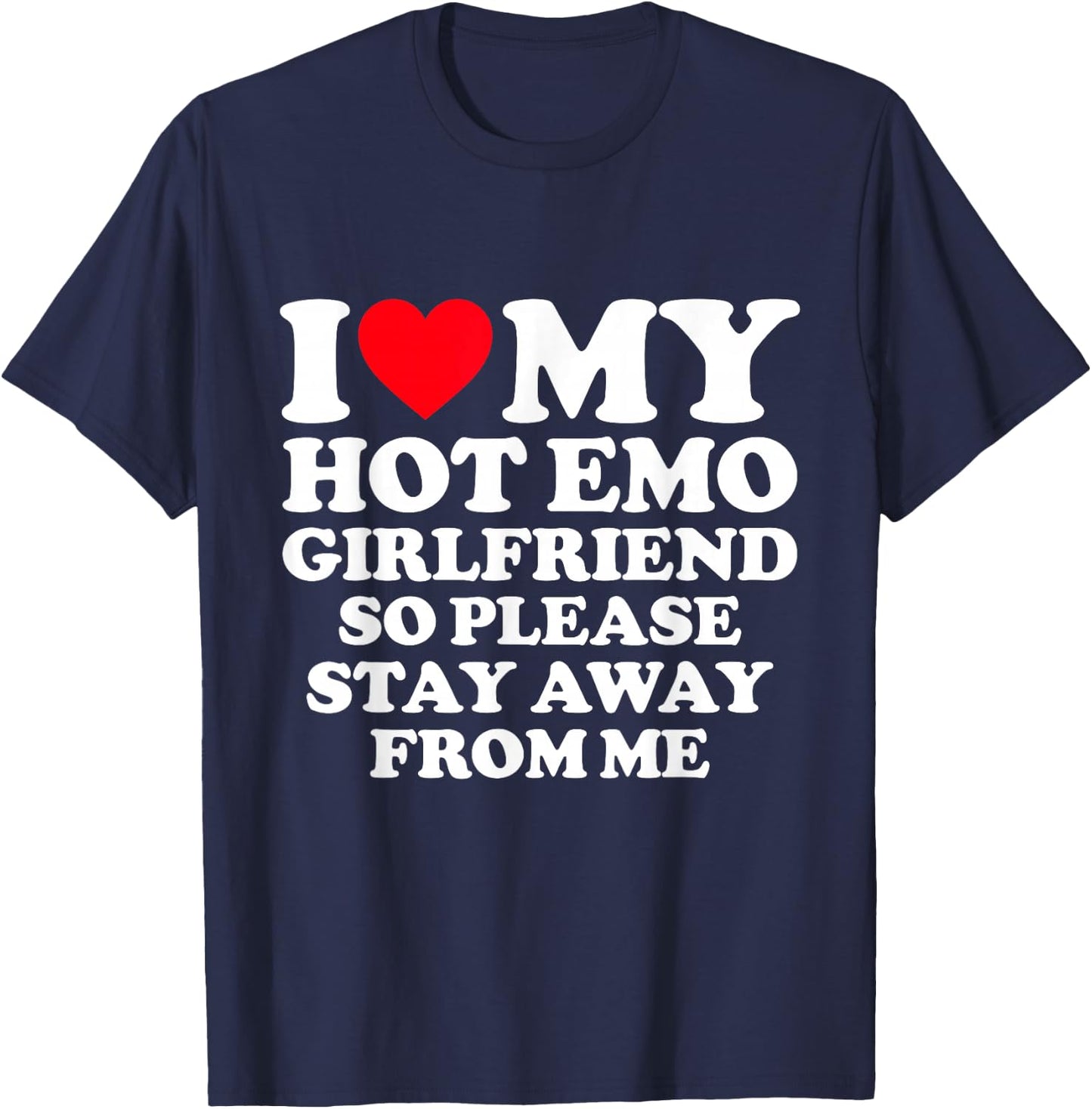 I Love My Hot Emo Girlfriend So Please Stay Away From Me T-Shirt - T-Shirt | Navy