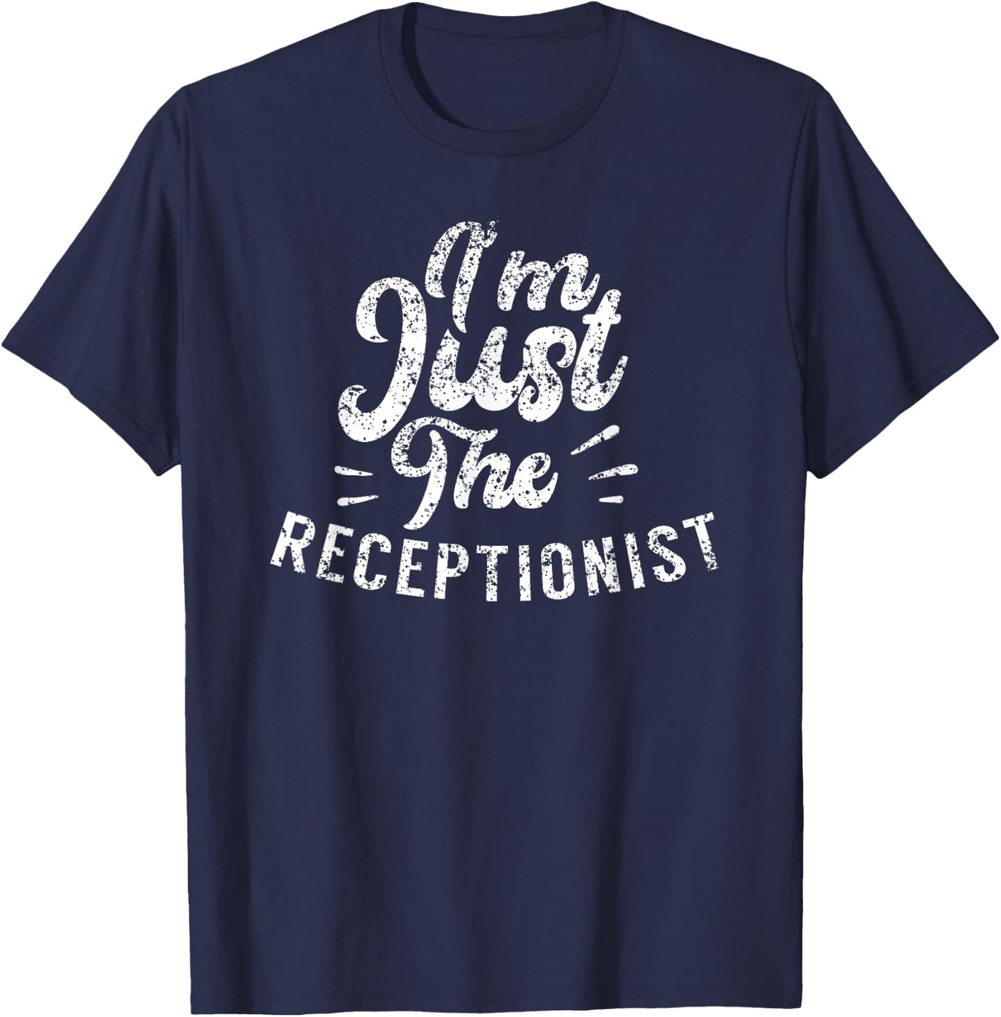 I'm Just The Receptionist Secretary Receptionists Reception T-Shirt - T-Shirt | Navy