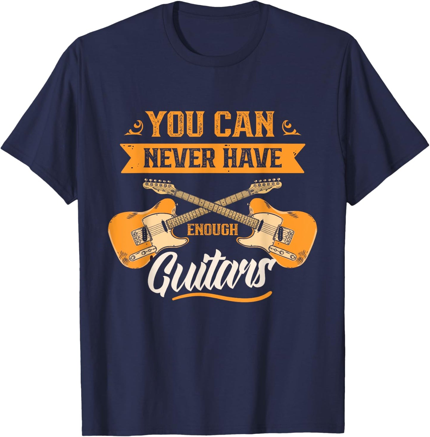 You Can Never Have Enough Guitars Player Guitar Guitarist T-Shirt - T-Shirt | Navy