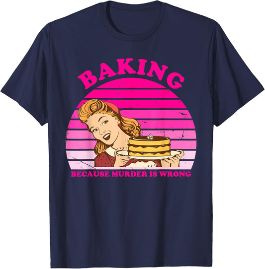 Baking Because Murder Is Wrong Apparel T-Shirt - T-Shirt | Navy