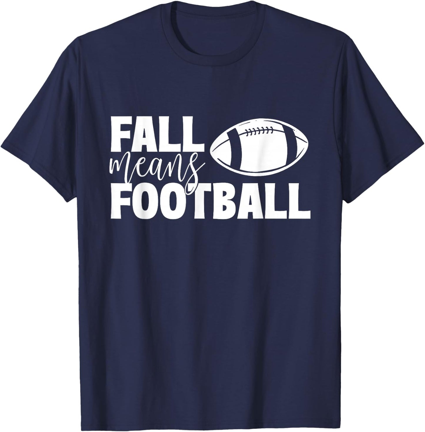 Fall Means Football - Sports Ball Game Lover Coaches T-Shirt - T-Shirt | Navy