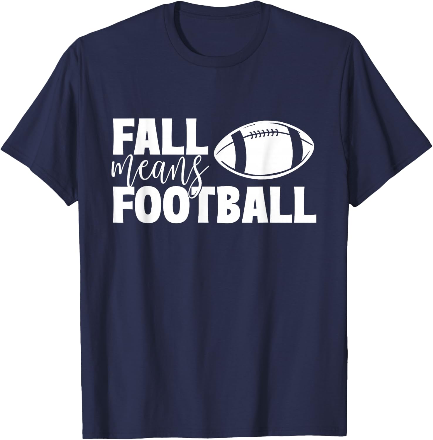 Fall Means Football - Sports Ball Game Lover Coaches T-Shirt - T-Shirt | Navy