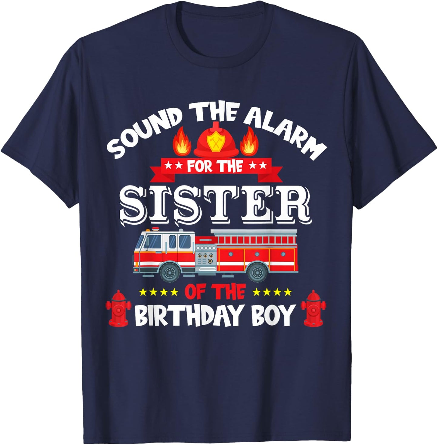Sound The Alarm Sister Birthday Boy Fire Truck Lover Fireman T-Shirt - T-Shirt | Navy