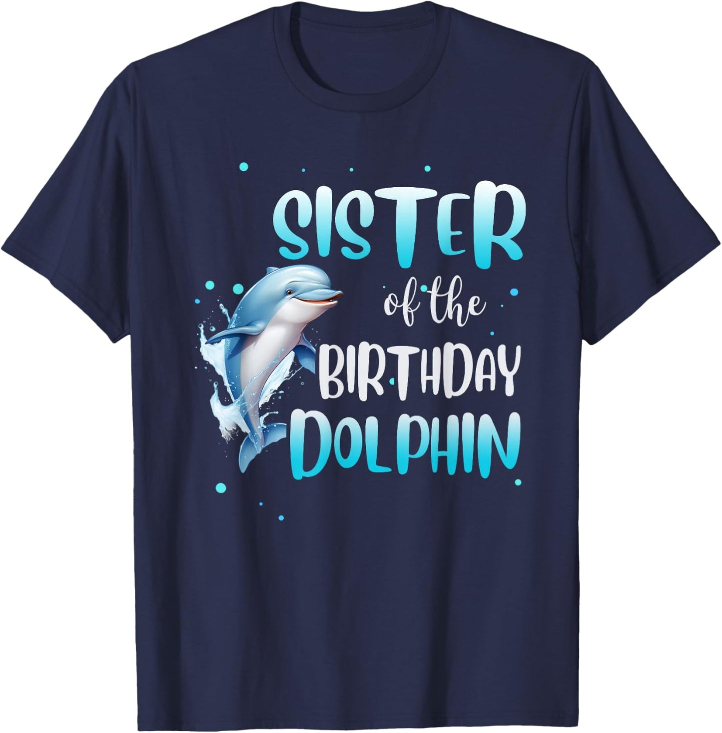 Sister Of The Birthday Dolphin Family Matching Party Squad T-Shirt - T-Shirt | Navy