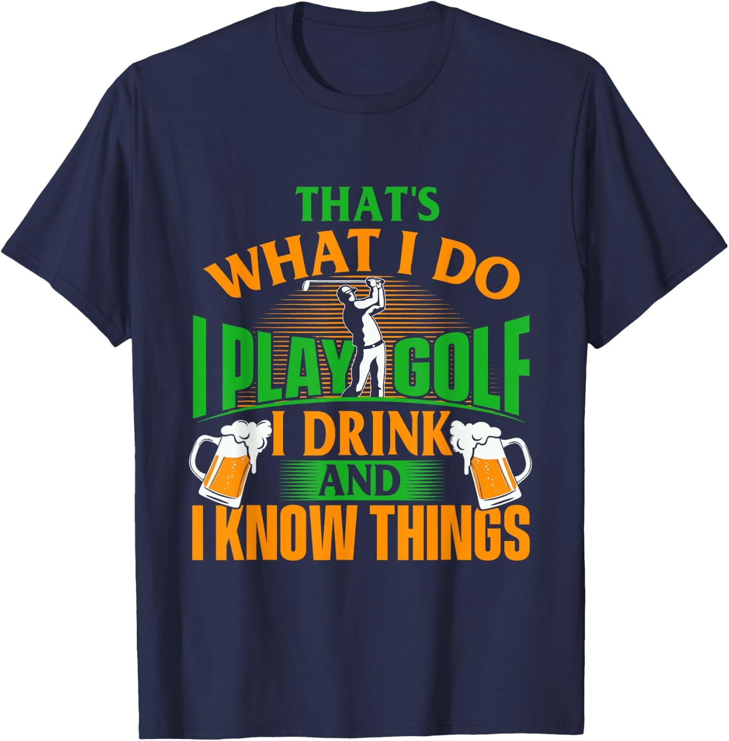 That's What I Do I Play Golf - Golf Player Golfing Lover T-Shirt - T-Shirt | Navy