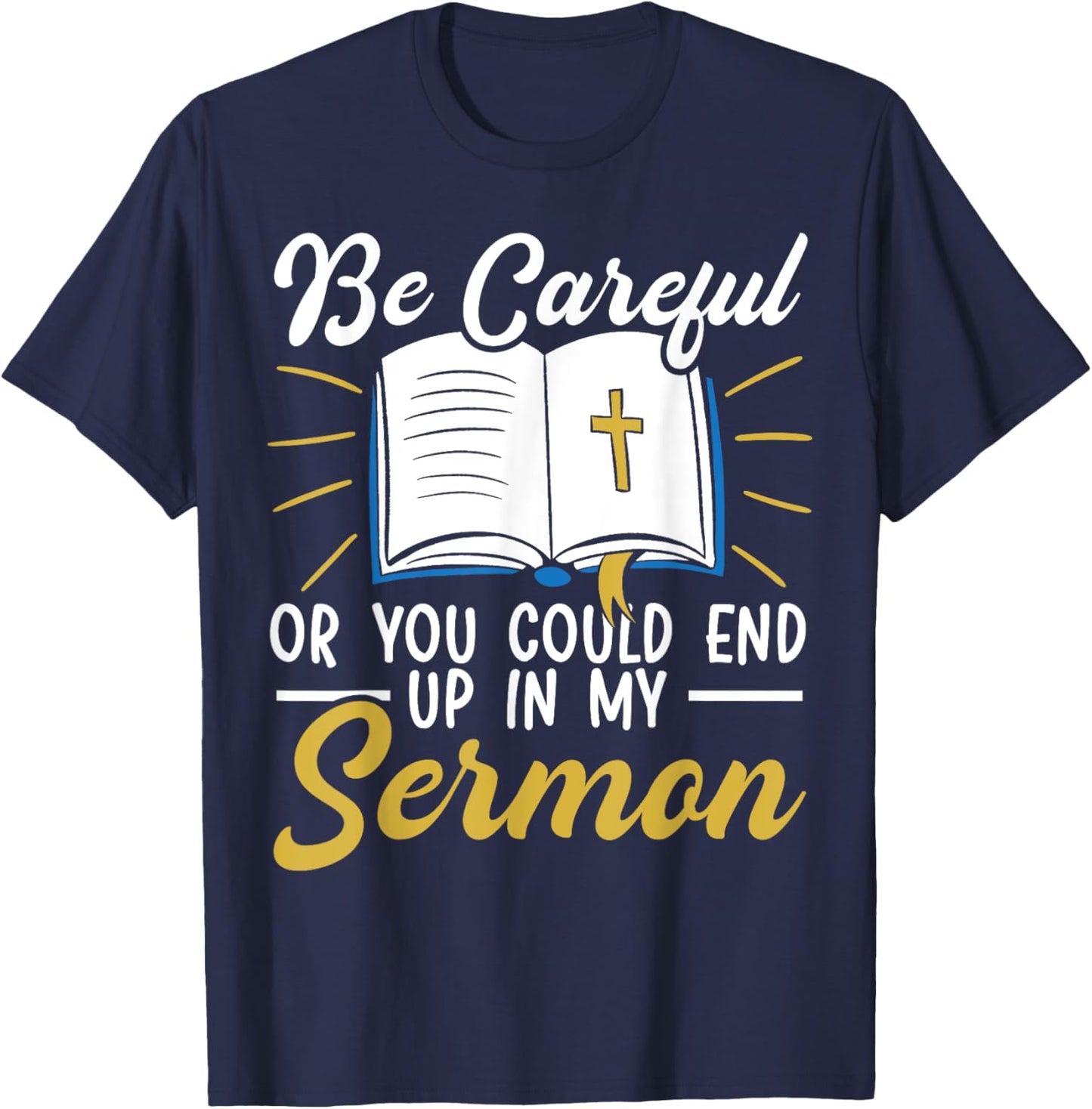 Be Careful Or You Could End Up In My Sermon Pastor T-Shirt - T-Shirt | Navy
