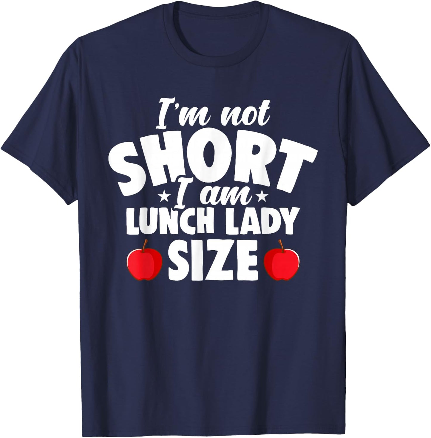I'm Not Short I Am Lunch Lady School Cafeteria Worker Women T-Shirt - T-Shirt | Navy
