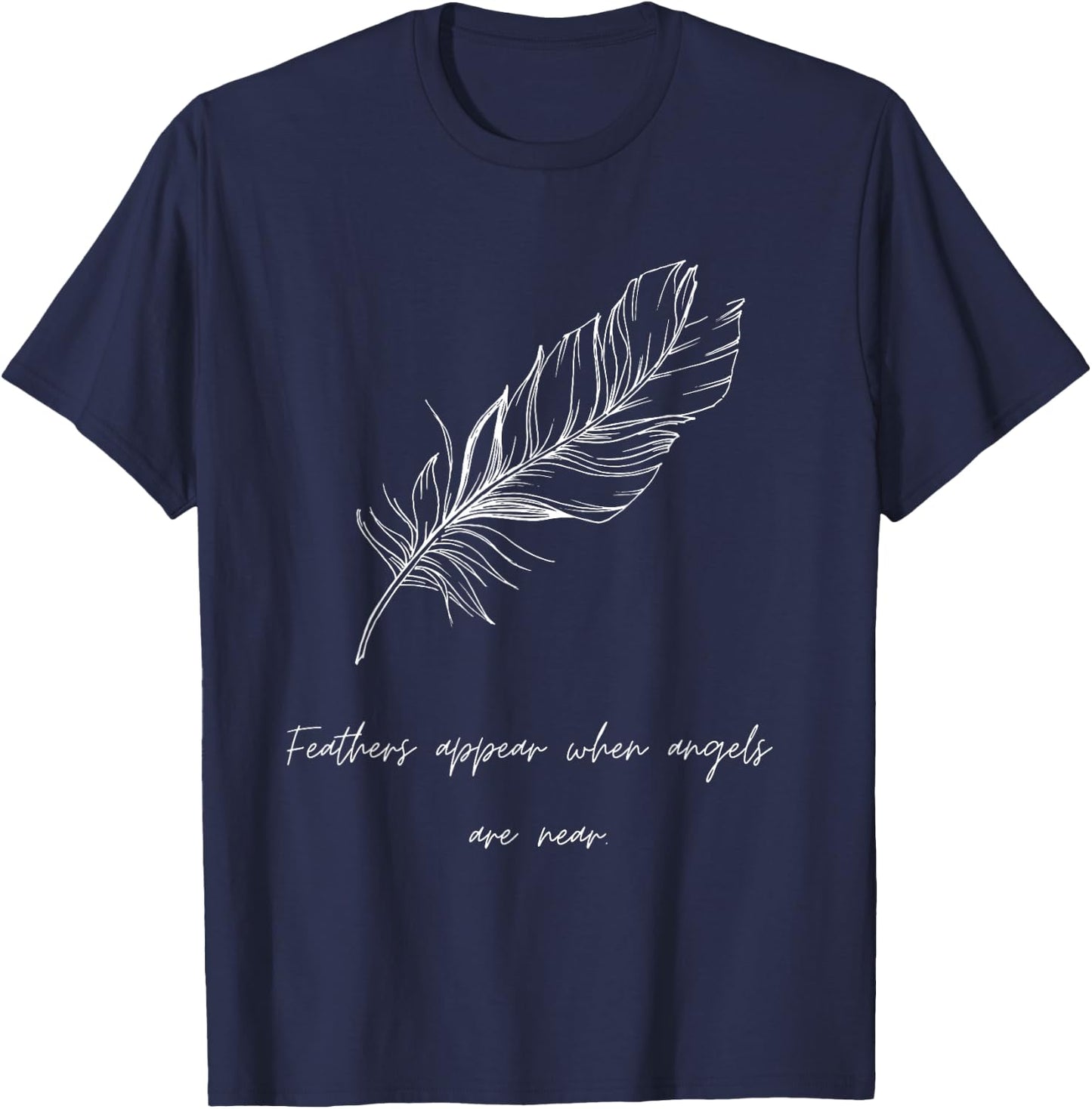 Feathers Appear When Angels Are Near, Guardian Angel Gifts T-Shirt - T-Shirt | Navy