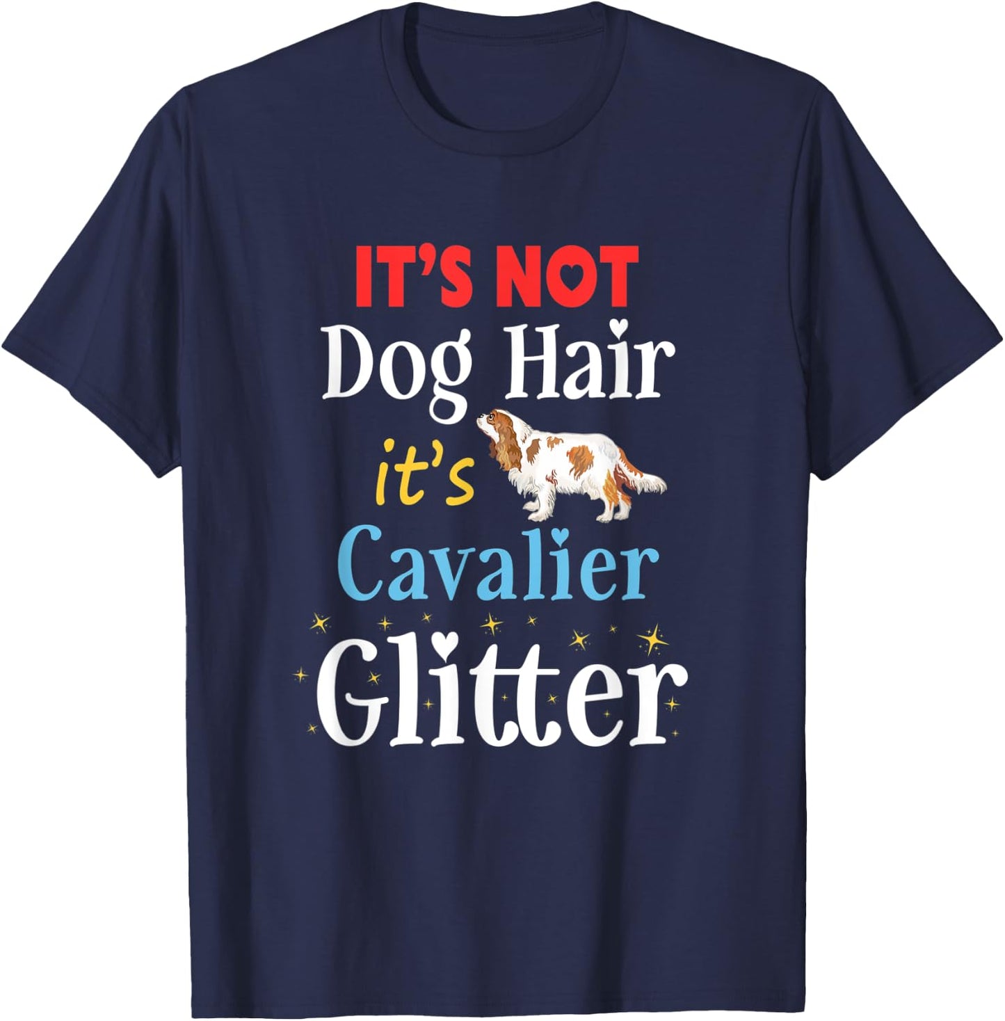 It's Not Dog Hair Its Cavalier Glitter Cavalier King Charles Men Women Kids T-Shirt - T-Shirt | Navy
