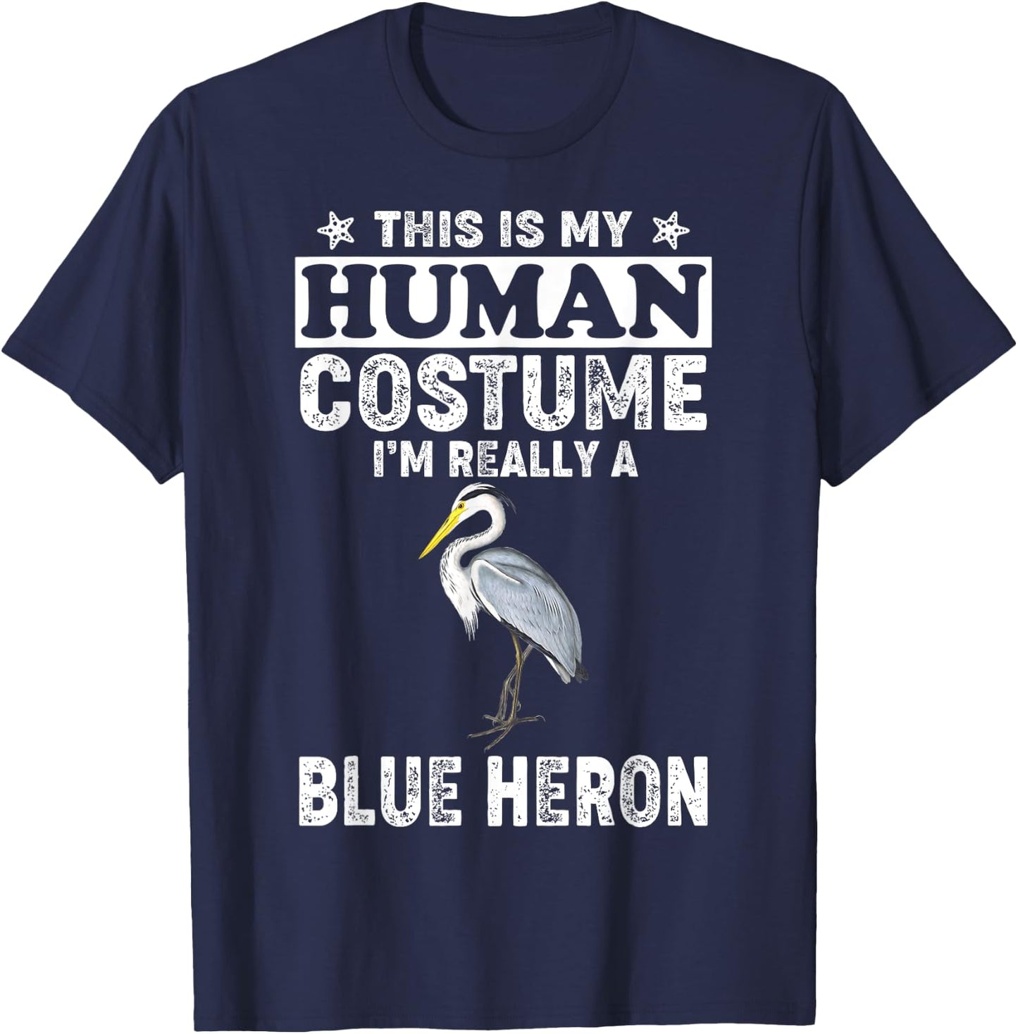 This Is My Human Costume I'm Really A Blue Heron Bird T-Shirt - T-Shirt | Navy