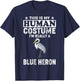 This Is My Human Costume I'm Really A Blue Heron Bird T-Shirt - T-Shirt | Navy