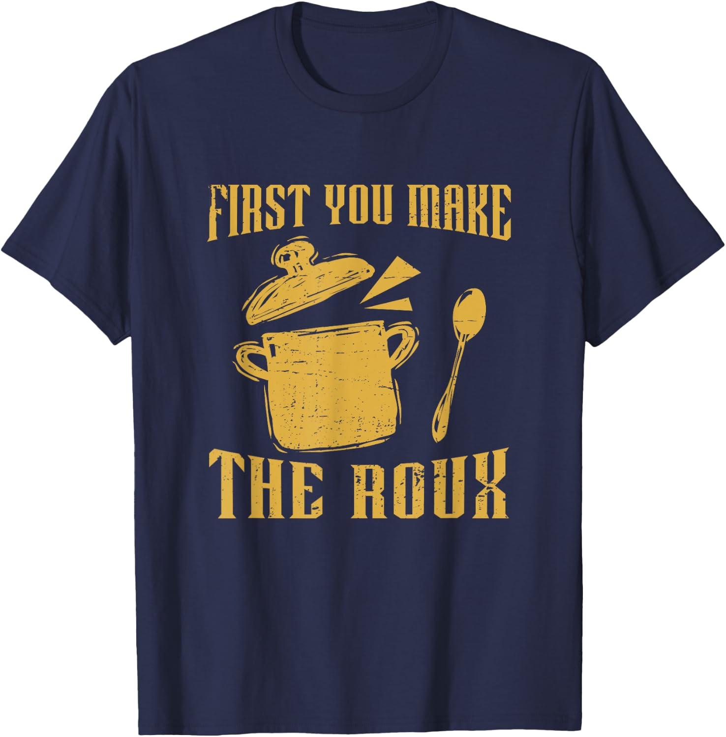 First You Make A Roux Retro Gumbo Pot For A Cajun Food Lover T-Shirt - T-Shirt | Navy