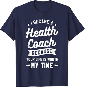 I Became A Health Coach Because Your Life Is Worth My Time T-Shirt - T-Shirt | Navy
