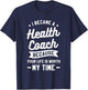 I Became A Health Coach Because Your Life Is Worth My Time T-Shirt - T-Shirt | Navy