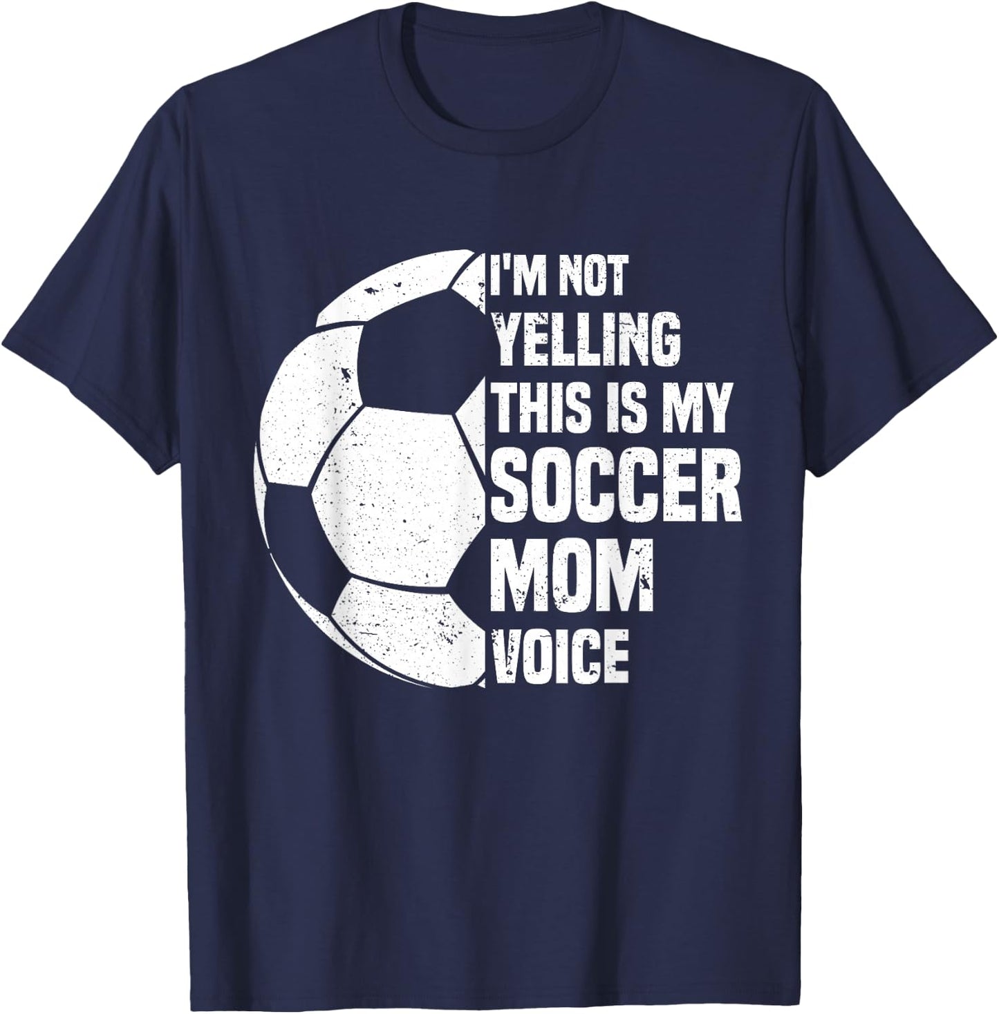 I'm Not Yelling This is My Soccer Mom Voice Funny Soccer Mom T-Shirt - T-Shirt | Navy