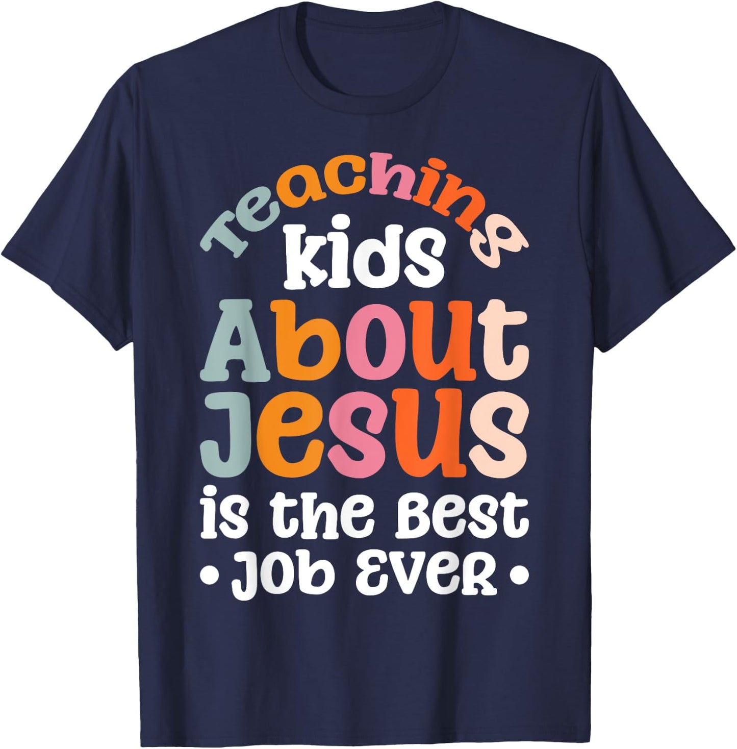 Teaching Kids About Jesus Is The Best Job Ever T-Shirt - T-Shirt | Navy