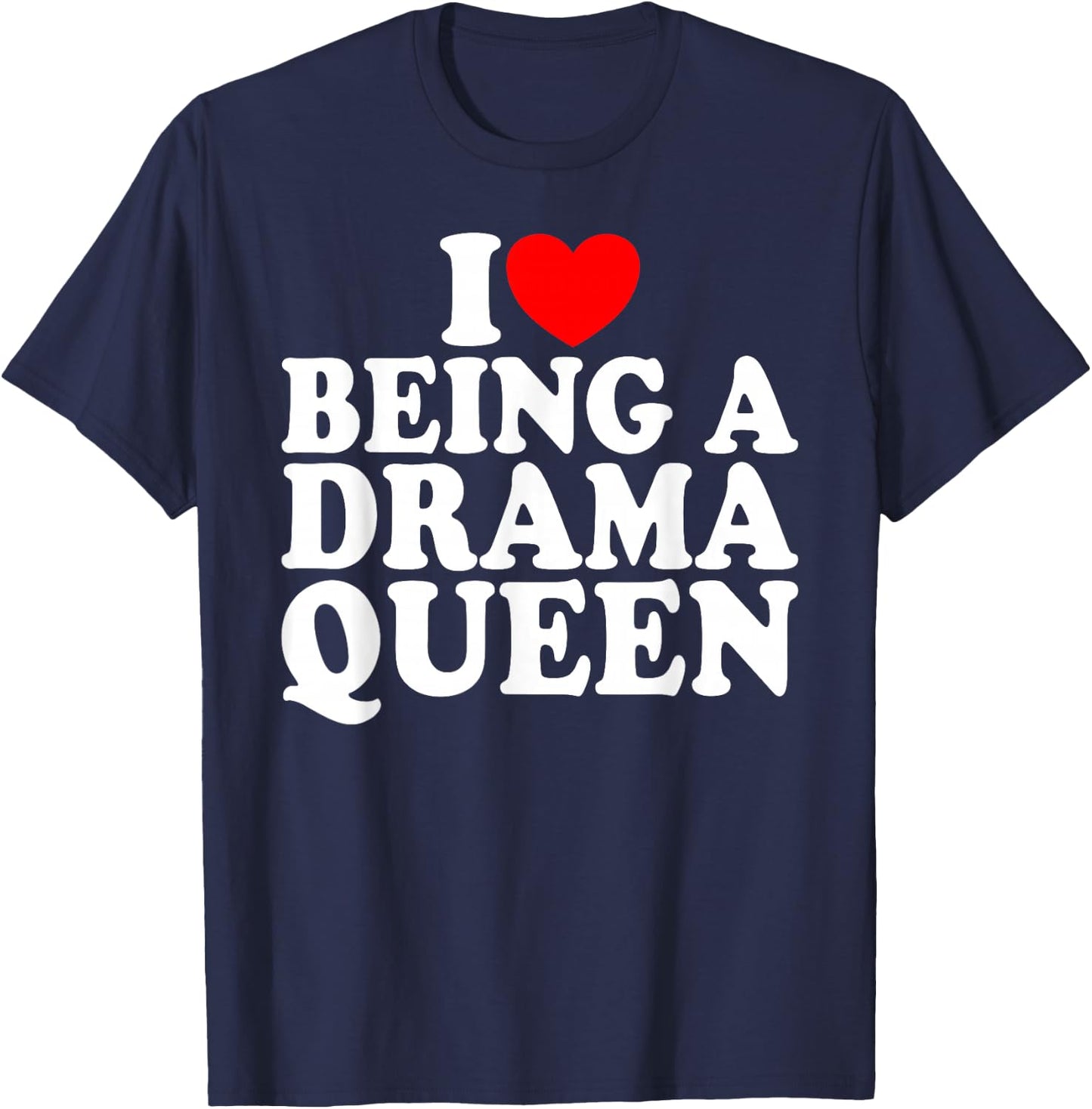 Herz ist eine Drama Queen Ich liebe es, eine Drama Queen T-Shirt - T-Shirt | Navy
