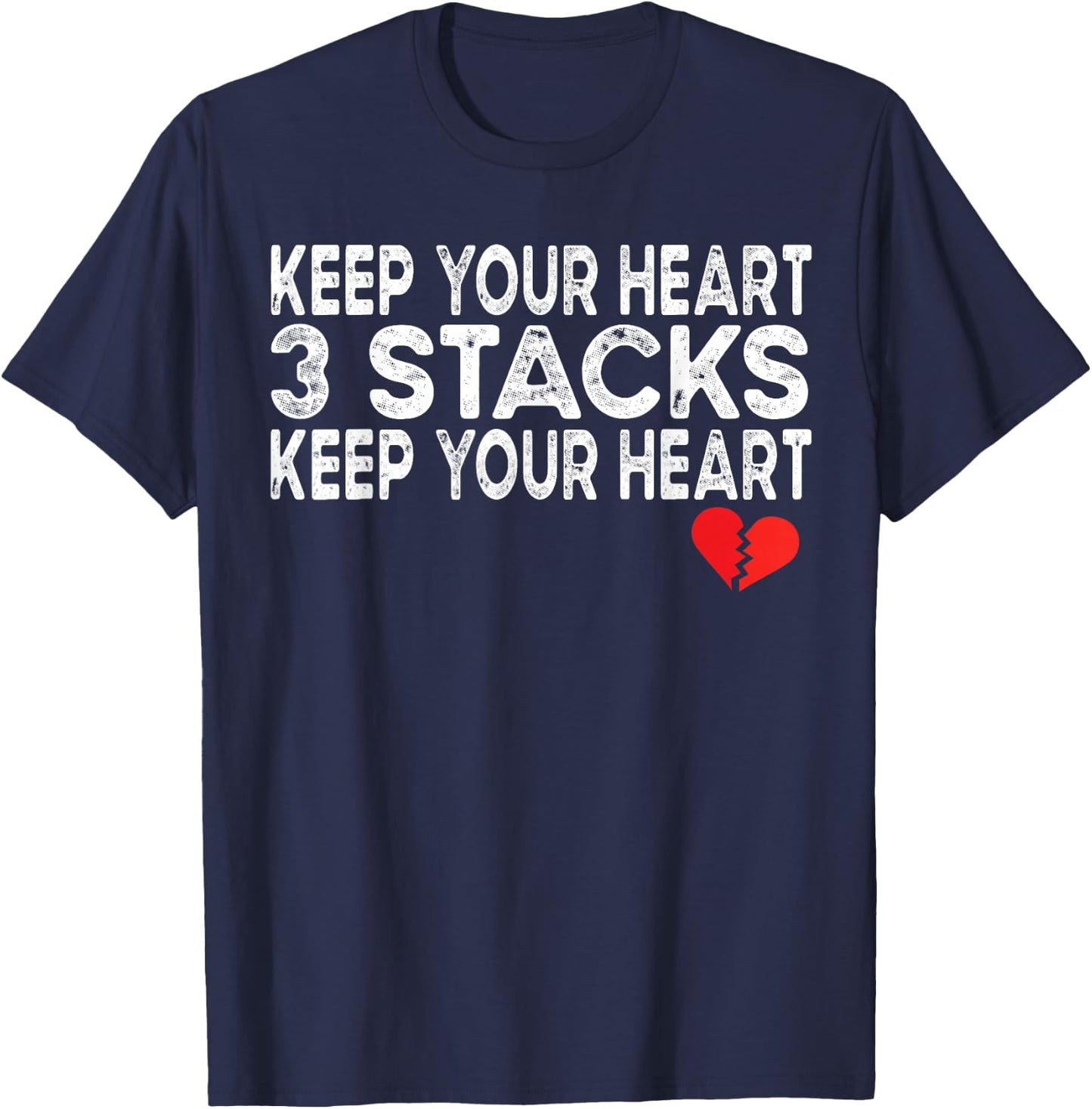 Funny Heartbreak Keep Your Heart 3 Stacks Keep you Broken T-Shirt - T-Shirt | Navy