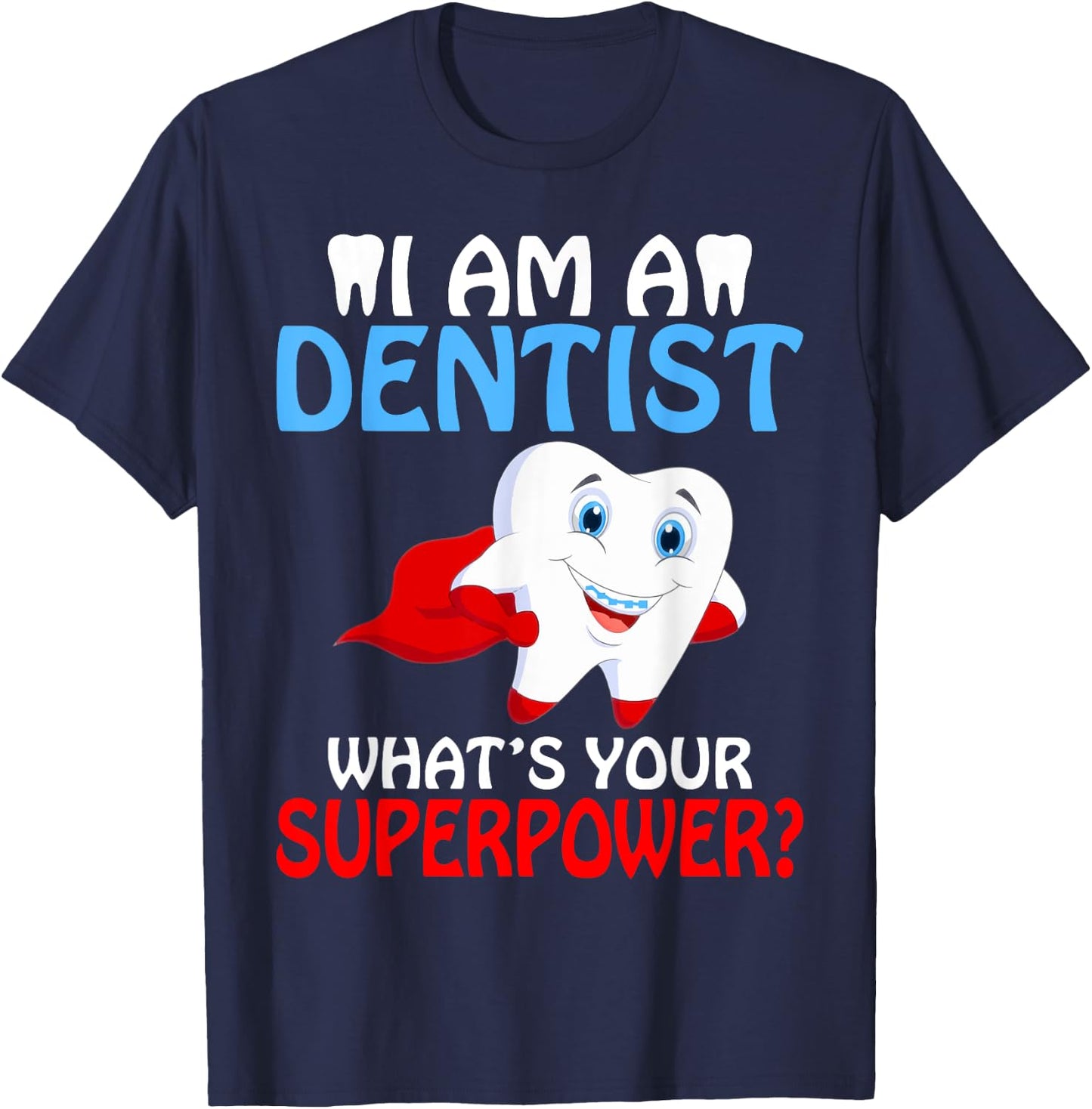 I am a Dentist whats your Superpower Dentist T-Shirt - T-Shirt | Navy
