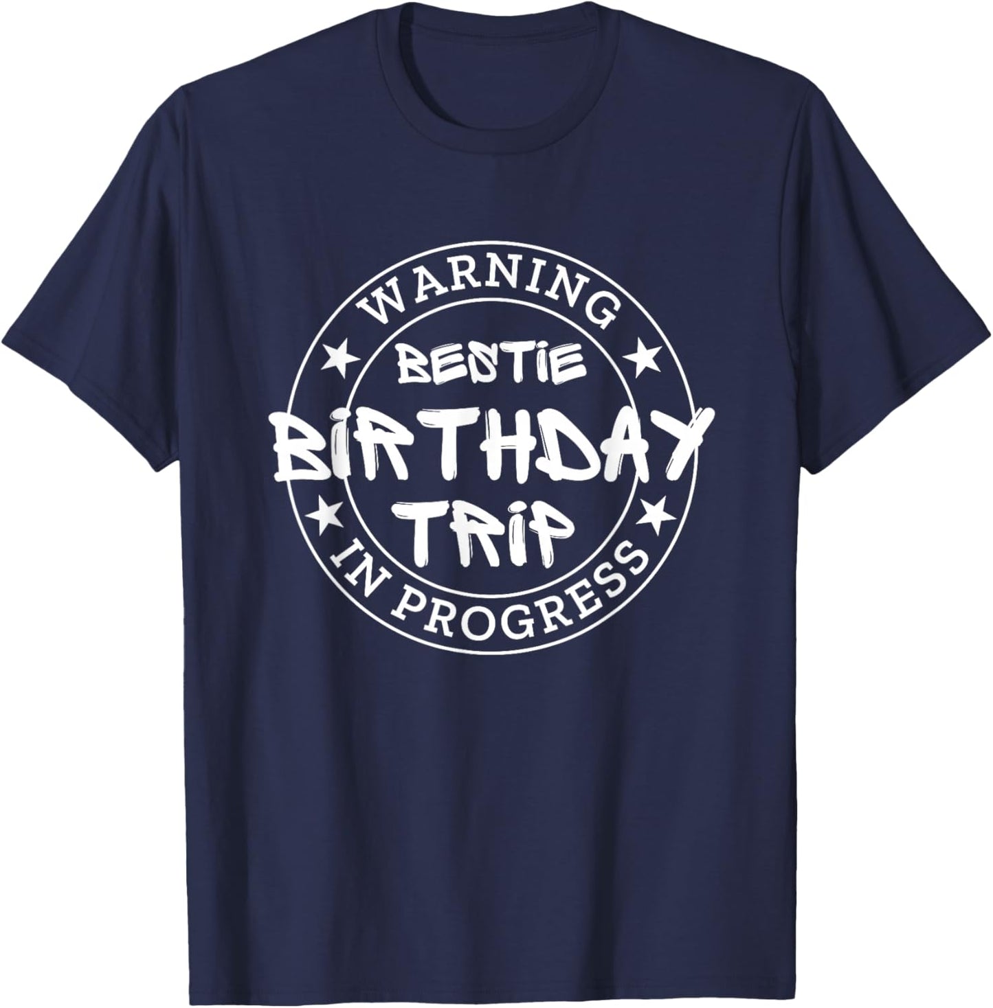 Funny Warning Bestie Birthday Trip In Progress Matching BD T-Shirt - T-Shirt | Navy
