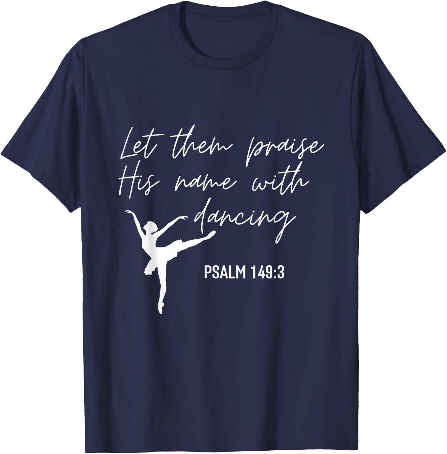 Let Them Praise His Name with Dancing Christian Ballet Dance T-Shirt - T-Shirt | Navy