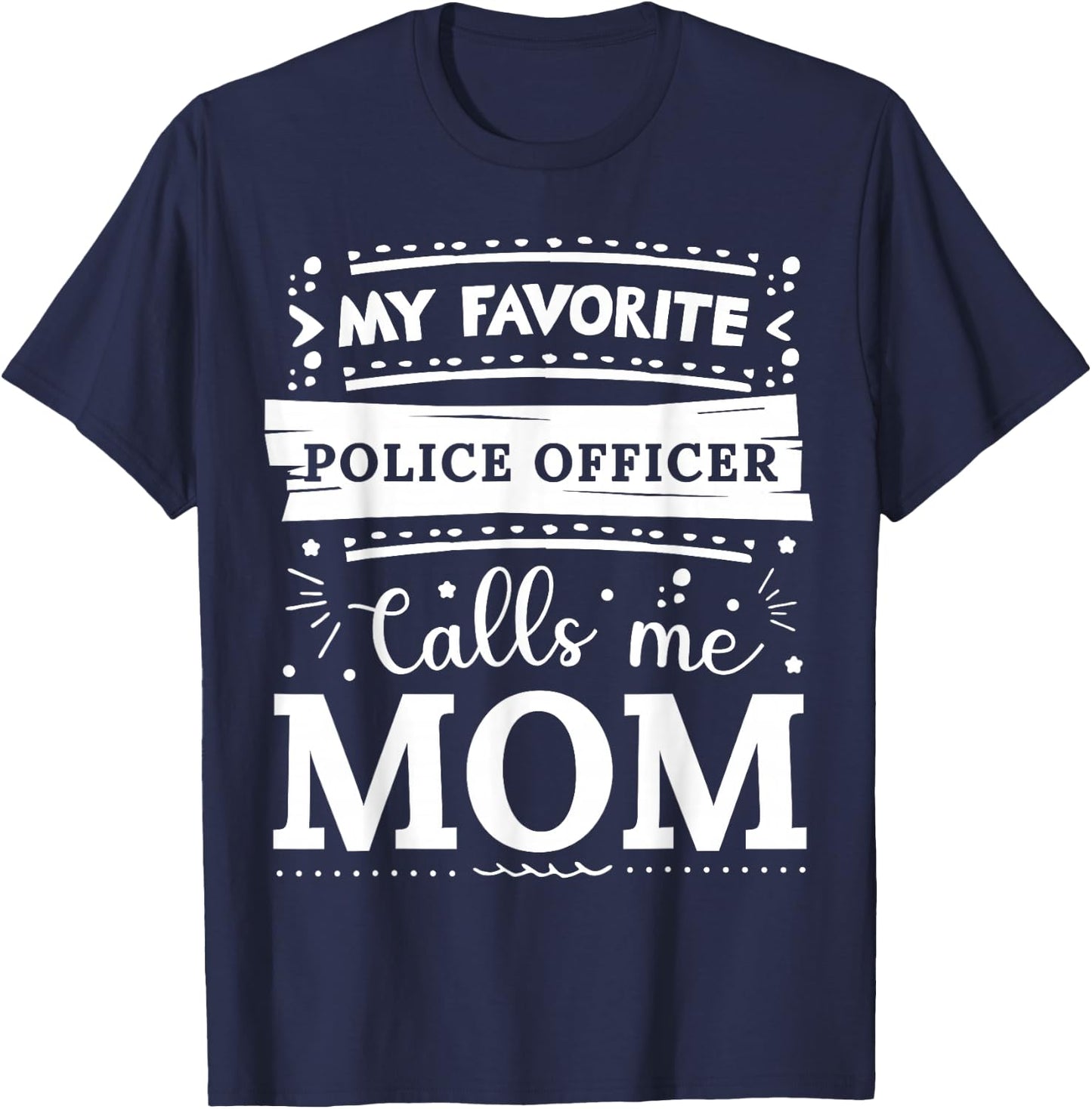 My favorite Police Officer calls me mom Police Officer mom T-Shirt - T-Shirt | Navy