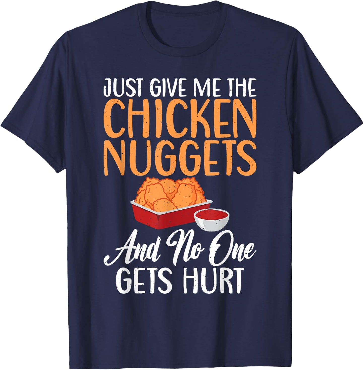 Just give me the Chicken Nuggets and no one gets Hurt Nugget T-Shirt - T-Shirt | Navy