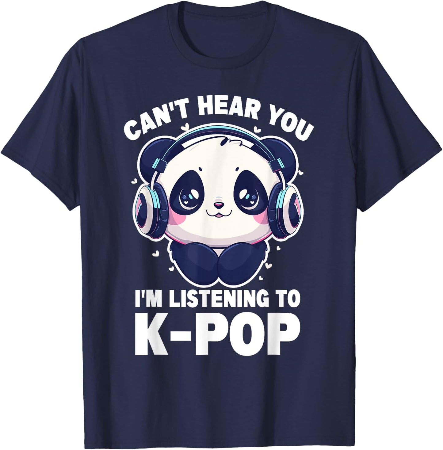 Cute Panda Merch Can't Hear You I'm Listening to Kpop T-Shirt - T-Shirt | Navy