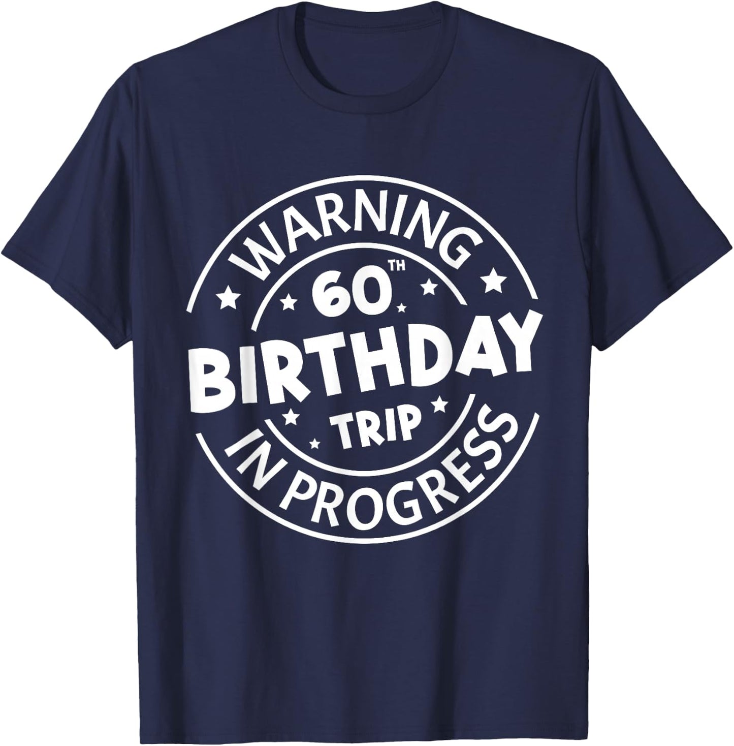 Warning 60th Birthday Trip in Progress Funny 60 Years Old T-Shirt - T-Shirt | Navy