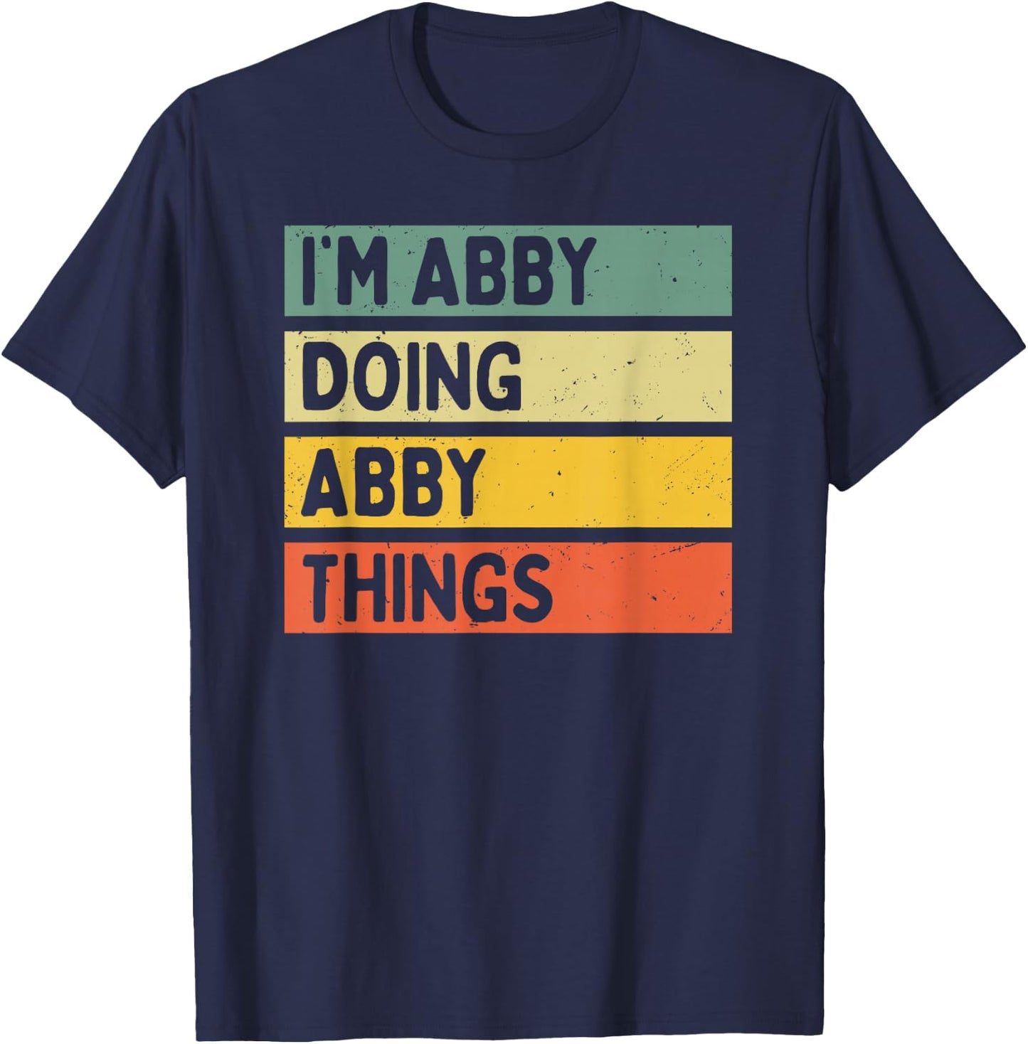 I'm Abby Doing Abby Things Funny Personalized Quote T-Shirt - T-Shirt | Navy