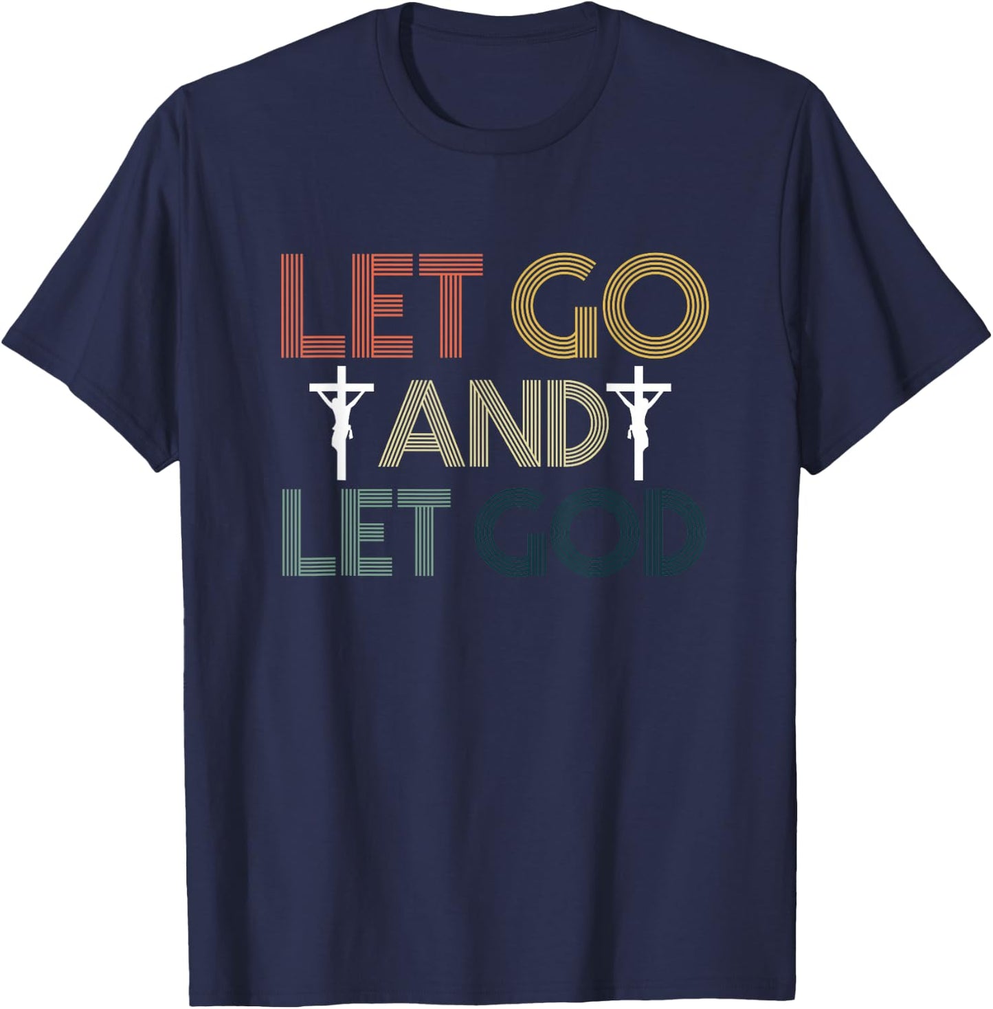 Let Go And Let God | Religion Faith | Jesus Christ Crucifix T-Shirt - T-Shirt | Navy