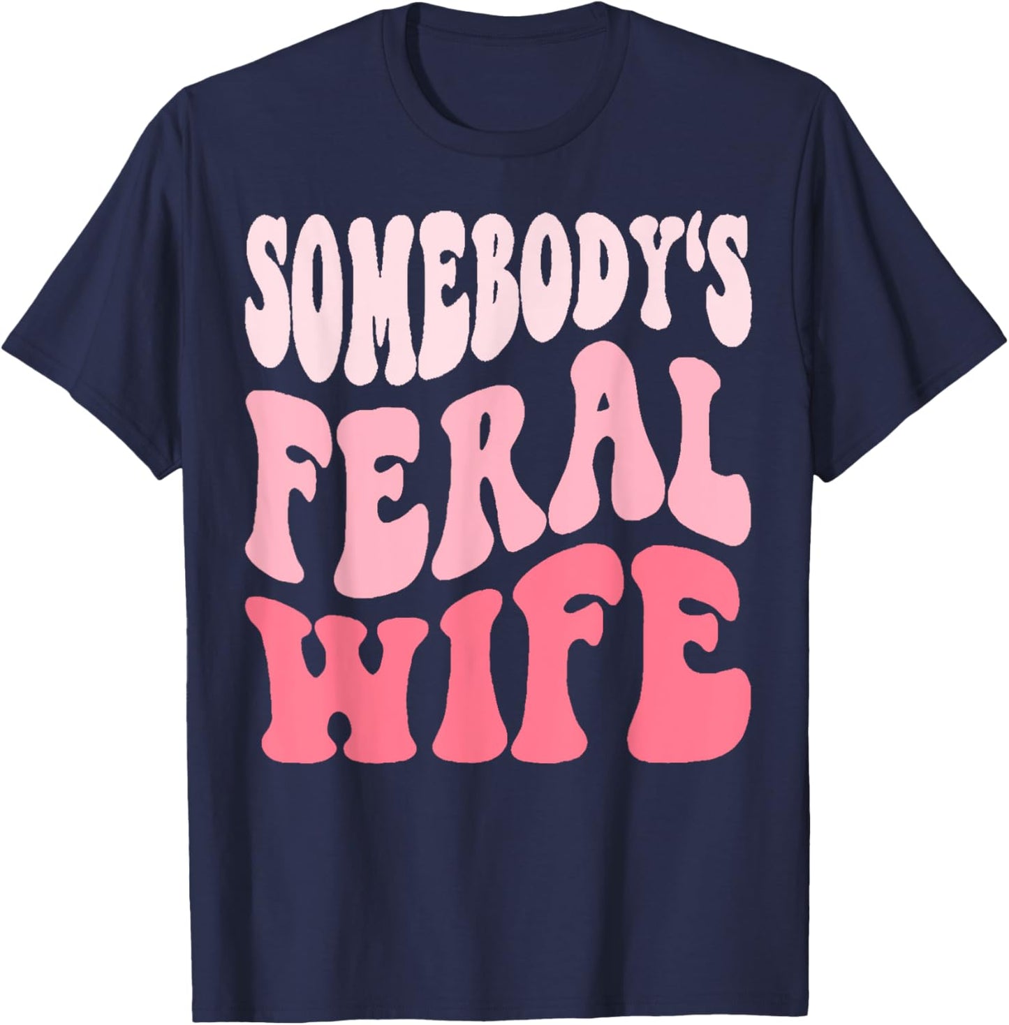 Somebodys Feral Wife T-Shirt - T-Shirt | Navy
