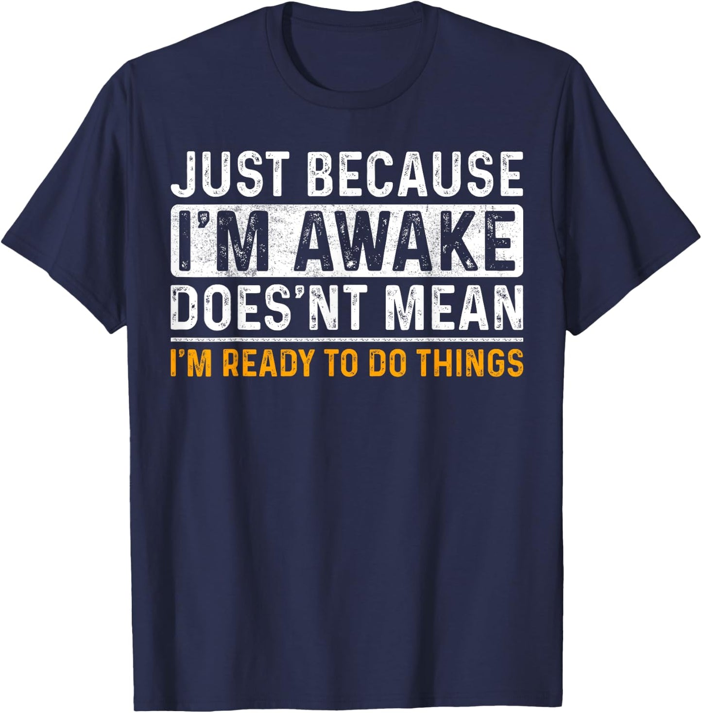 Just Because Im Awake Funny Saying Mom Women Men Kids Teens T-Shirt - T-Shirt | Navy