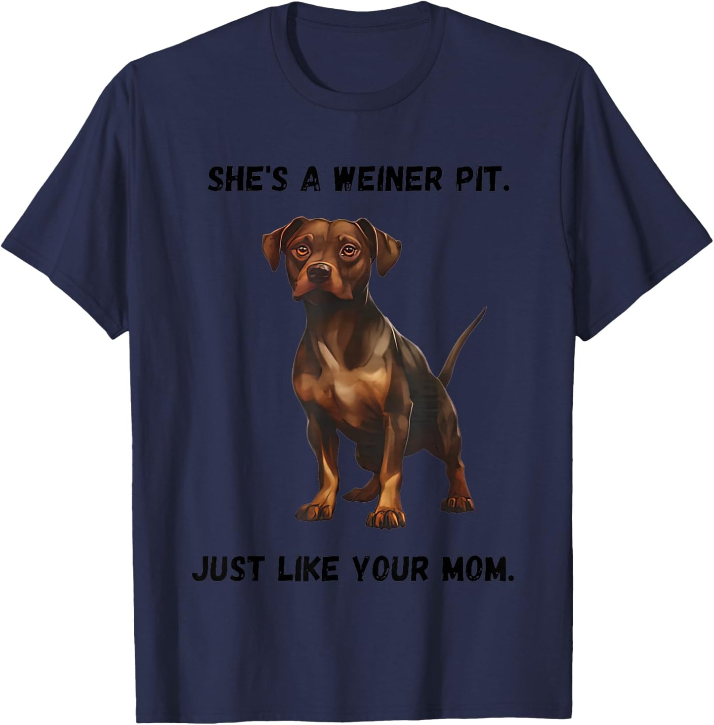 She’s A Weiner Pit Just Like Your Mom Dog T-Shirt - T-Shirt | Navy