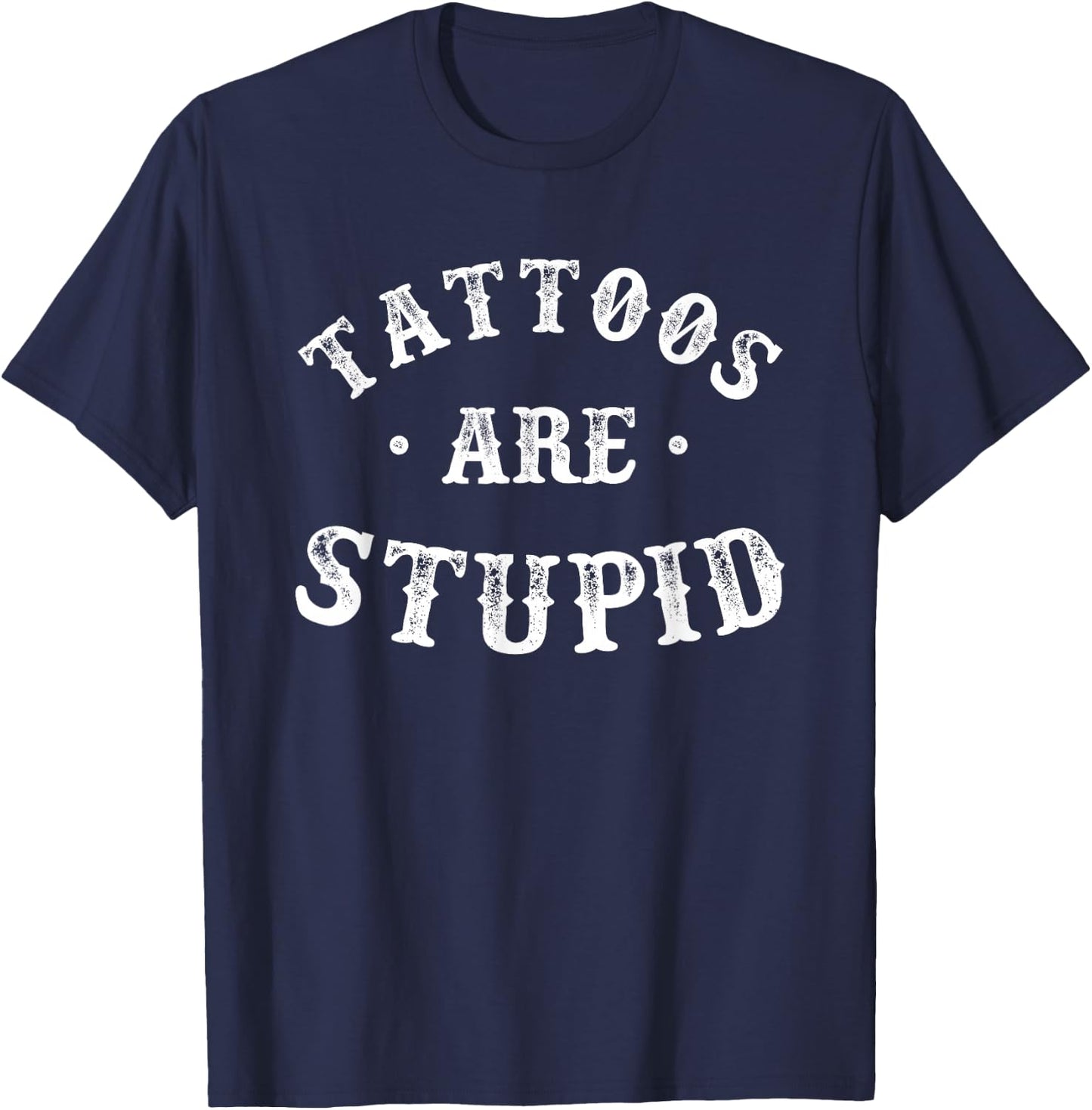 Tattoos are Stupid Sarcastic Ink Addict Tattoo Women T-Shirt - T-Shirt | Navy