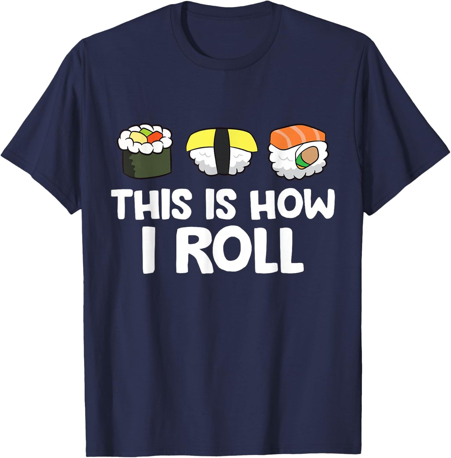 This Is How I Roll Funny Sushi T-Shirt - T-Shirt | Navy