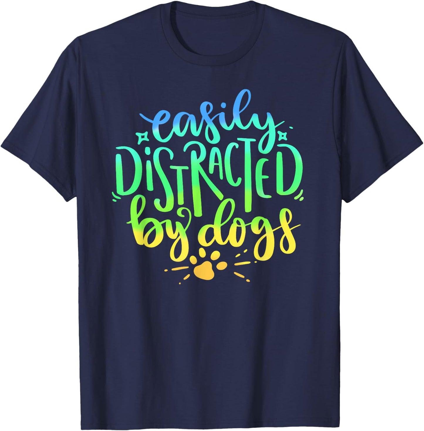 Easily Distracted By Dogs Dog Owner Puppy Lover Cute T-Shirt - T-Shirt | Navy