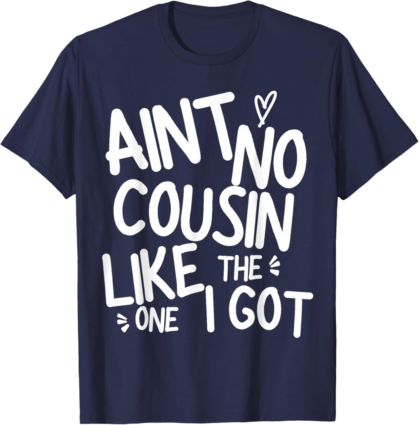 Ain't No Cousin Like The One I Got Funny Family Best Friend T-Shirt - T-Shirt | Navy