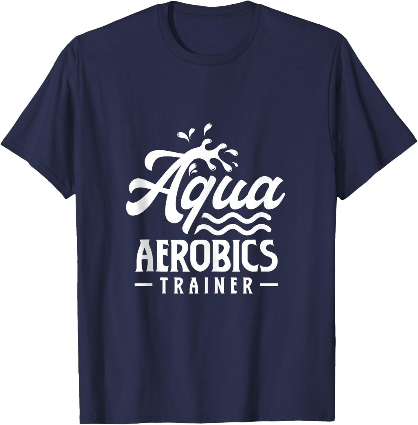 Aqua Aerobics Trainer Instructor Hobby Water T-Shirt - T-Shirt | Navy