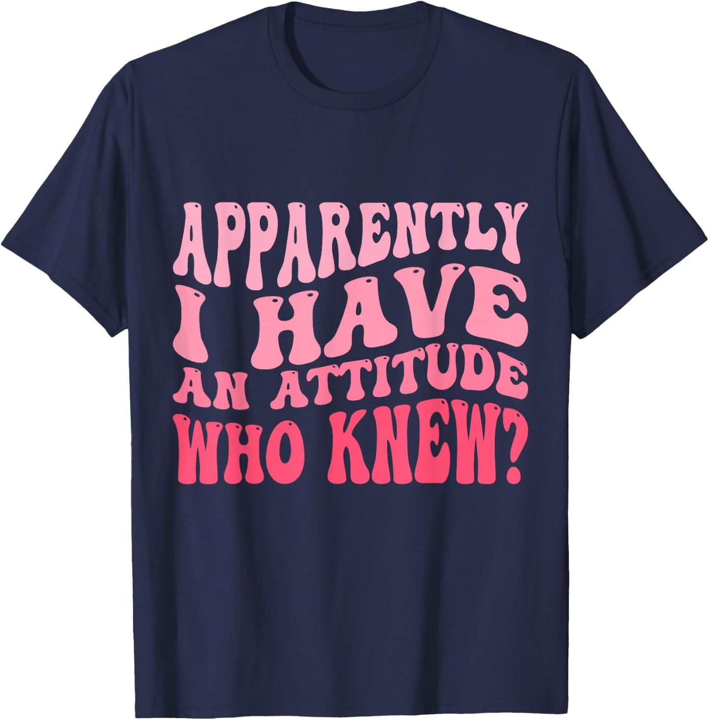 Apparently I Have An Attitude Funny Sarcastic T-Shirt - T-Shirt | Navy