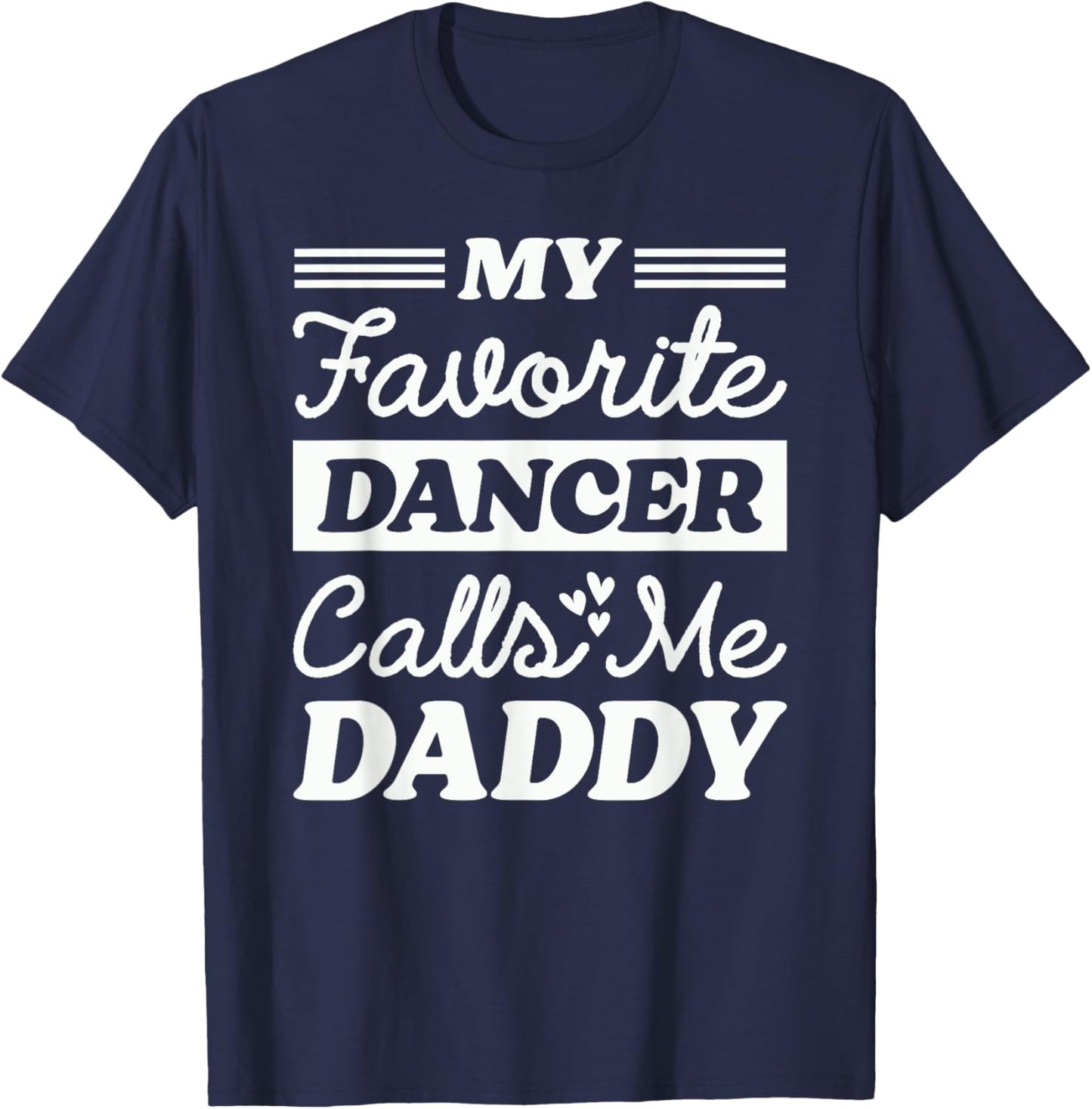My Favorite Dancer Calls Me Daddy Funny Fathers Day Dancing T-Shirt - T-Shirt | Navy