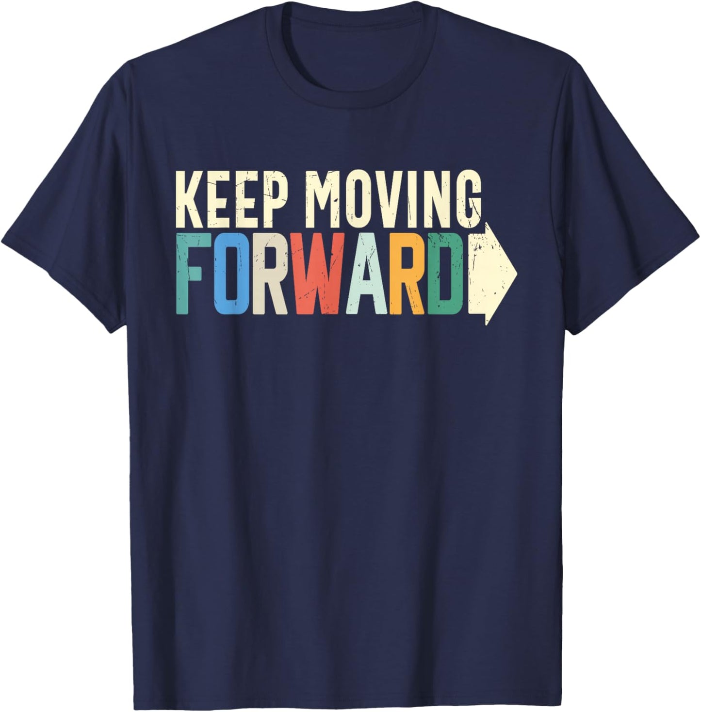Keep Moving Forward Positive Motivational Inspiring Quote T-Shirt - T-Shirt | Navy