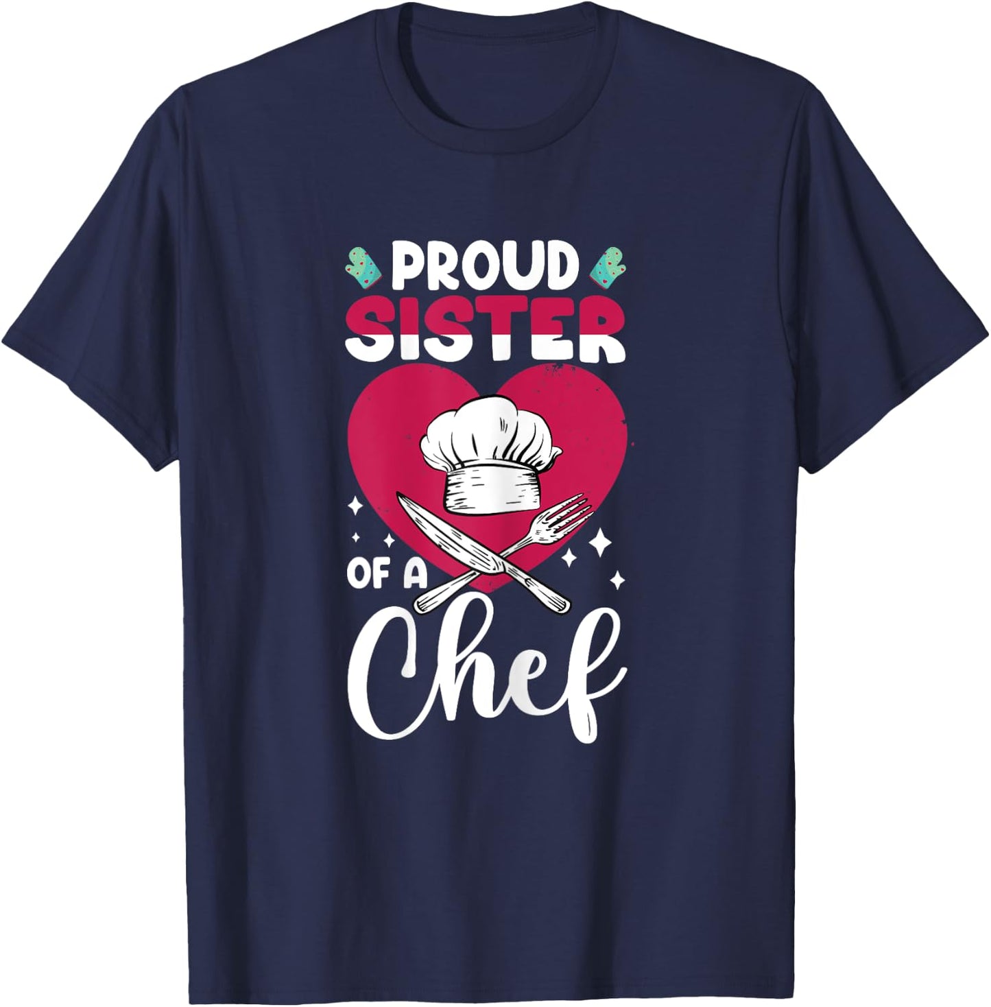 Cook Funny Proud Sister Of Chef Cooking Culinary Graphic T-Shirt - T-Shirt | Navy